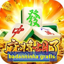 badanninha gratis